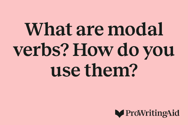 What are modal verbs? How do you use them?